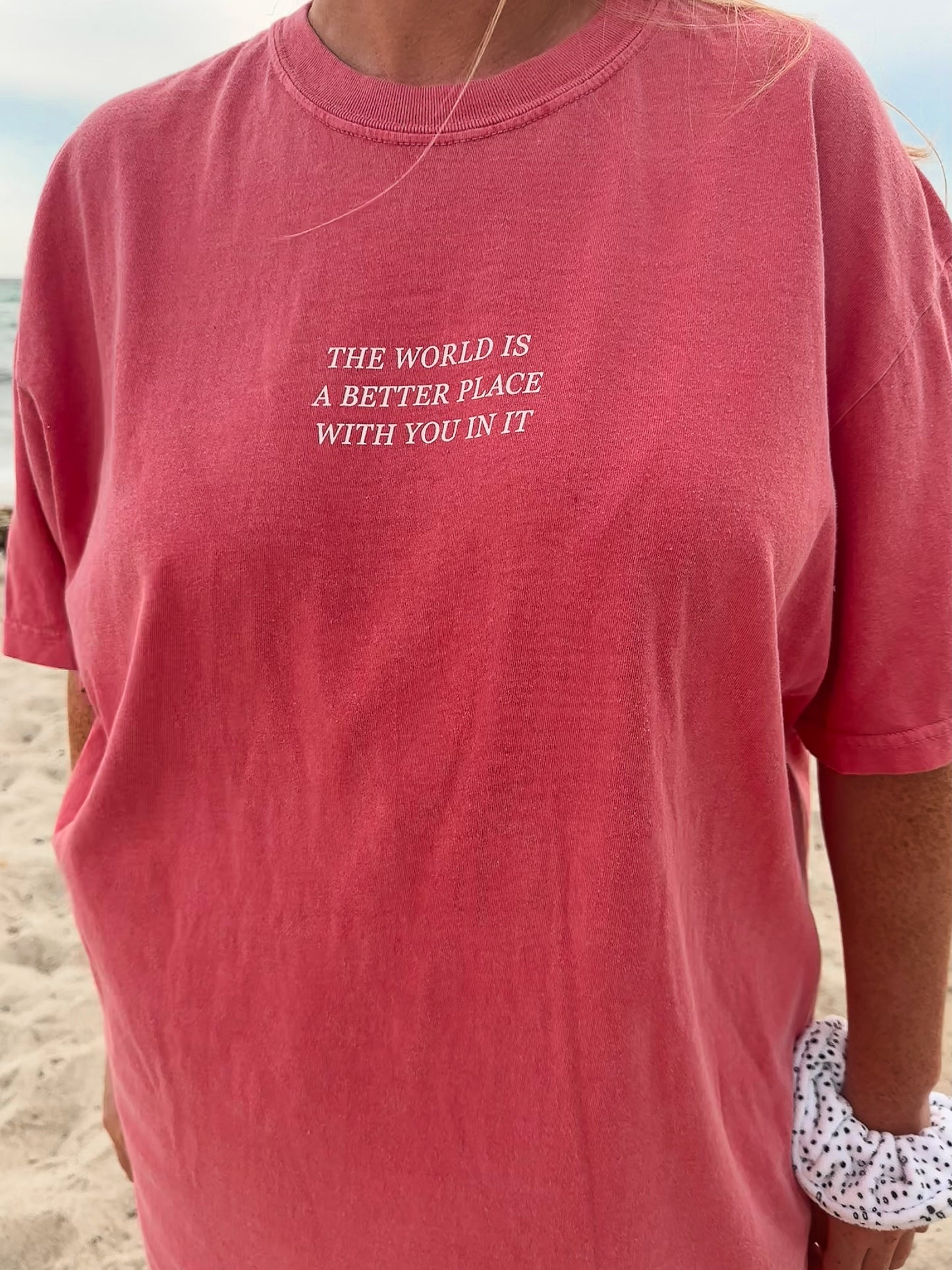 The World Is A Better Place With You In It Comfort Colors Tshirt