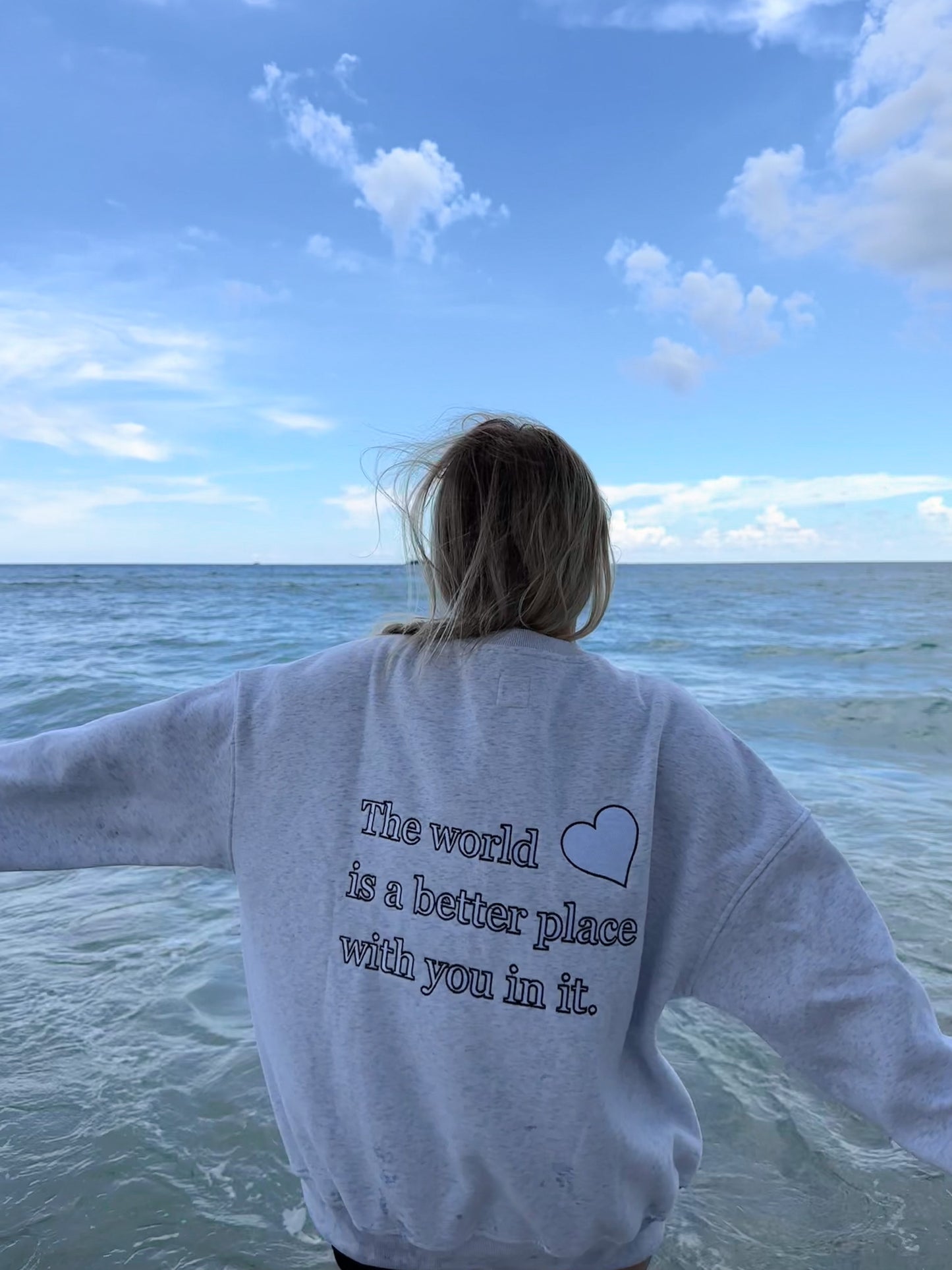 THE WORLD IS A BETTER PLACE WITH YOU IN IT SWEATSHIRT