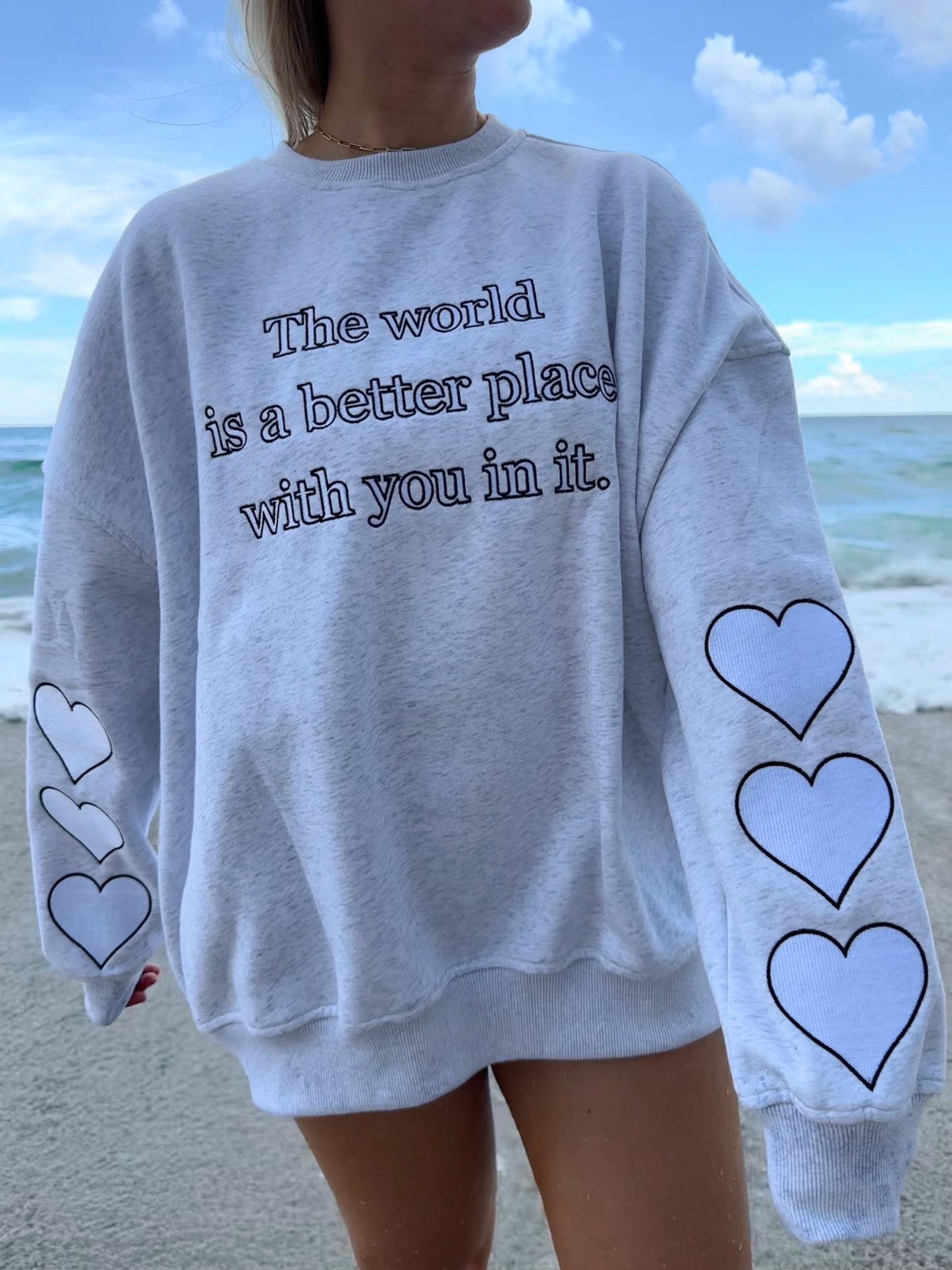 THE WORLD IS A BETTER PLACE WITH YOU IN IT SWEATSHIRT