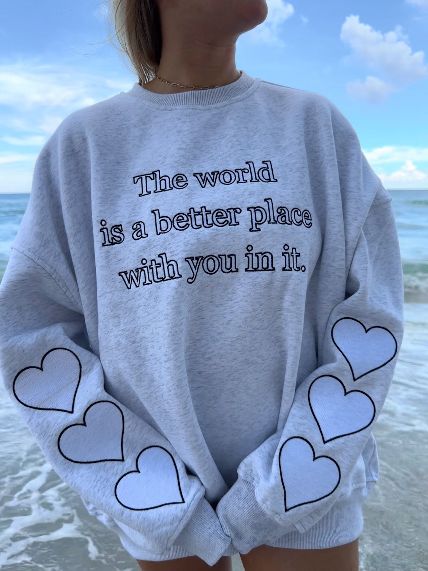 THE WORLD IS A BETTER PLACE WITH YOU IN IT SWEATSHIRT