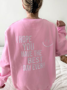 I HOPE YOU HAVE THE BEST DAY EVER EMBROIDER SWEATSHIRT