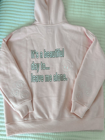 IT'S A BEAUTIFUL DAY TO LEAVE ME ALONE HOODIE