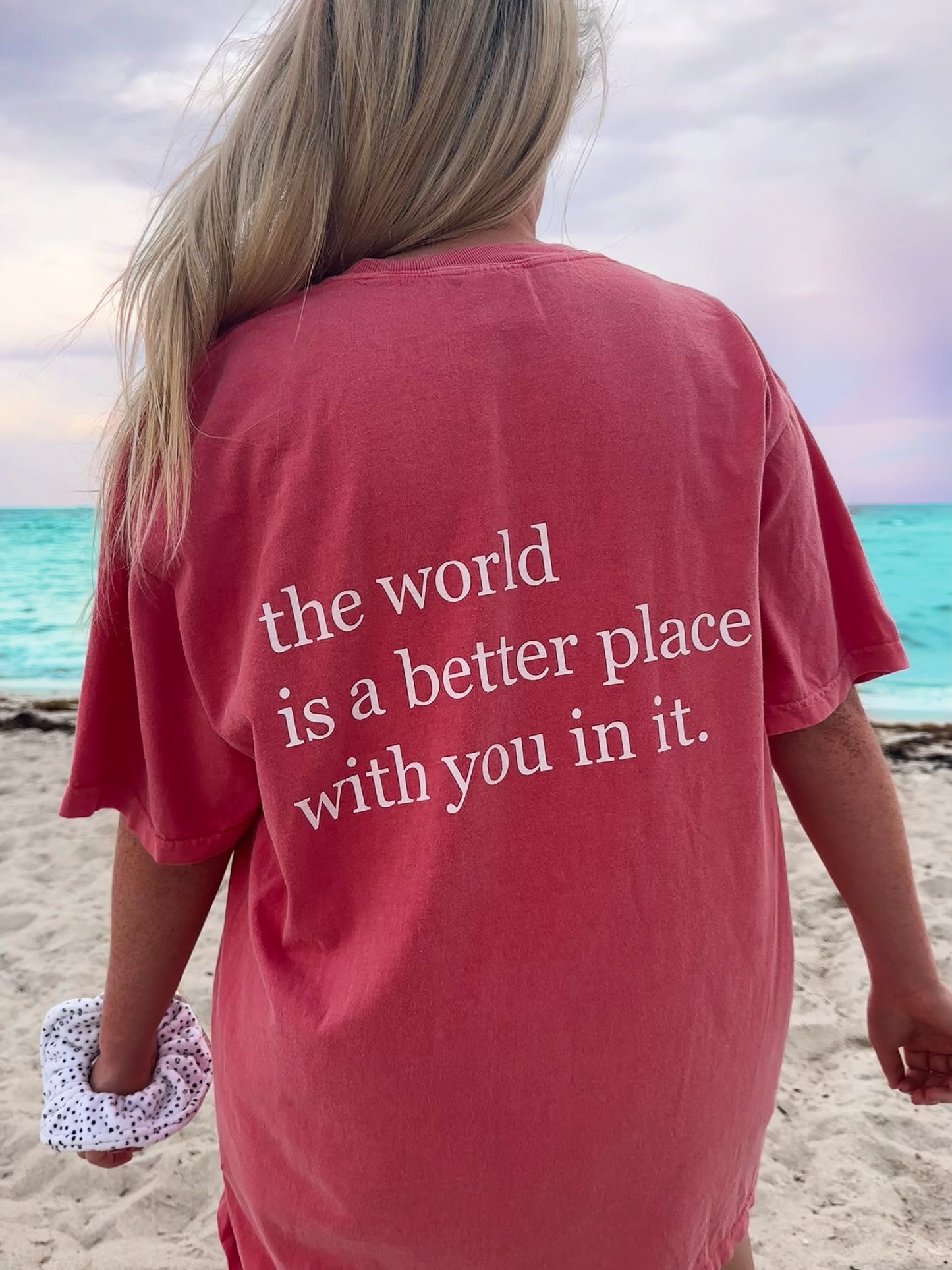 The World Is A Better Place With You In It  Comfort Colors Tshirt