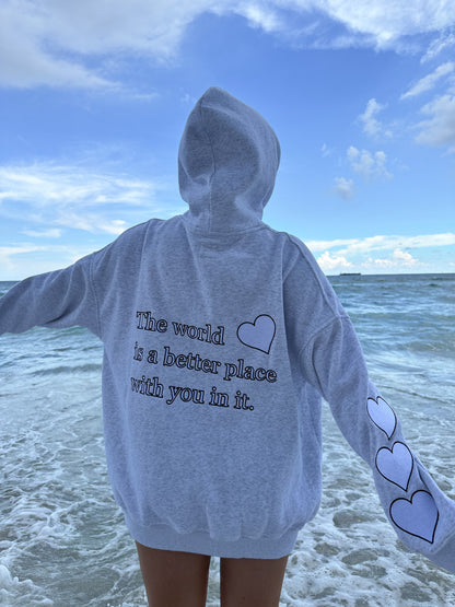 THE WORLD IS A BETTER PLACE WITH YOU IN IT HOODIE