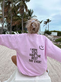 I Hope You Have The Best Day Ever Sweatshirt