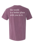 The World Is A Better Place With Your In It Tee