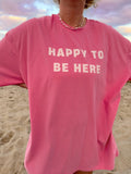 I AM JUST HAPPY TO BE HERE GRAPHIC TEE