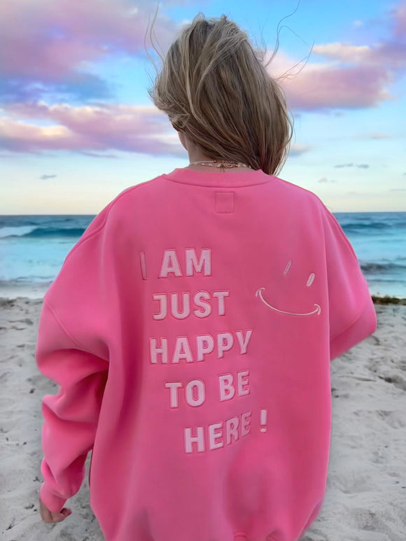 I AM JUST HAPPY TO BE HERE EMBROIDER SWEATSHIRT