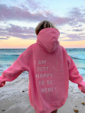 I AM JUST HAPPY TO BE HERE EMBROIDER HOODIE