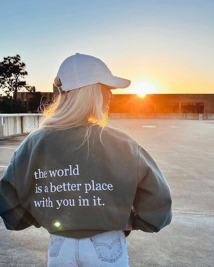The World Is a Better Place With You In It Sweatshirt